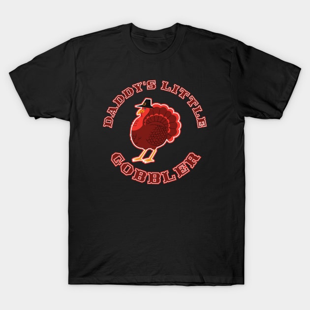 Daddy's Little Gobbler T-Shirt by sexpositive.memes